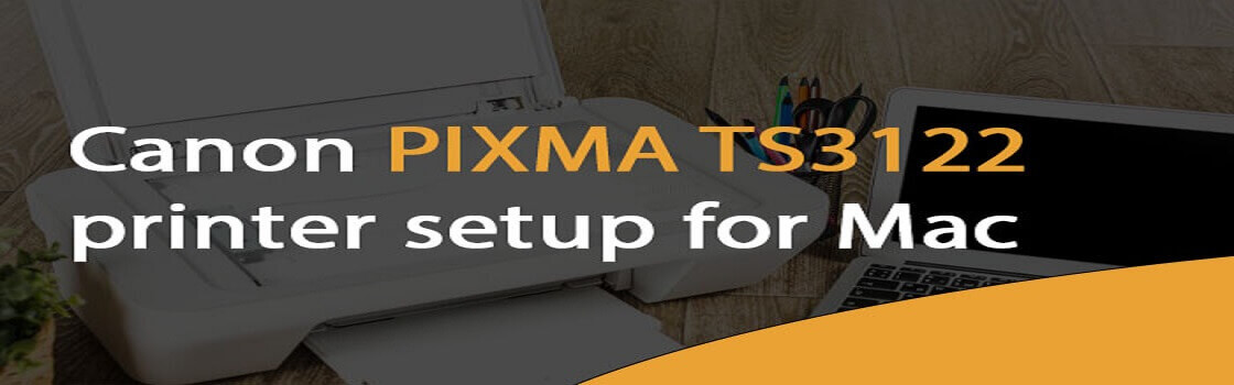 Canon PIXMA TS3122 printer setup for Mac